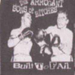 The Arrogant Sons Of Bitches : Built to Fail
